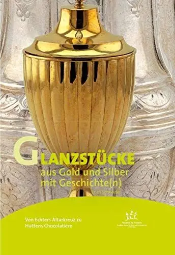Produktbild: Von Echters Altarkreuz zu Huttens Chocolatière Glanzstücke aus Gold und Silber mit Geschichte(n) (Kunst mit Geschichte(n))