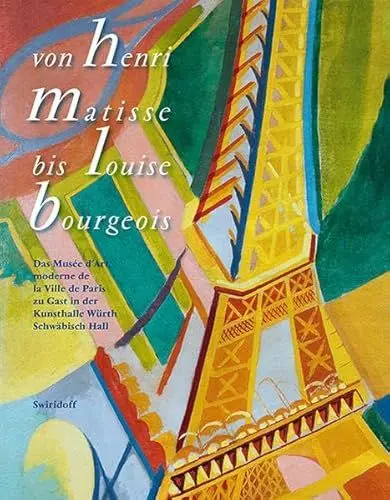 Produktbild: Von Henri Matisse bis Louise Bourgeois: Das Musée d’Art moderne de la Ville de Paris zu Gast in der Kunsthalle Würth