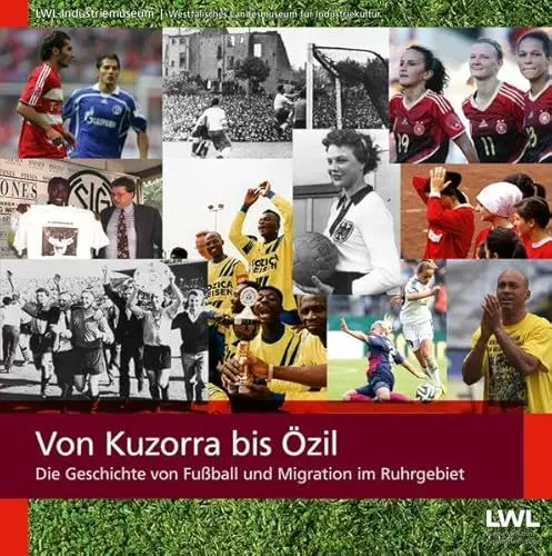 Produktbild: Von Kuzorra bis Özil: Die Geschichte von Fußball und Migration im Ruhrgebiet
