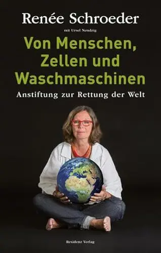 Produktbild: Von Menschen, Zellen und Waschmaschinen Anstiftung zur Rettung der Welt