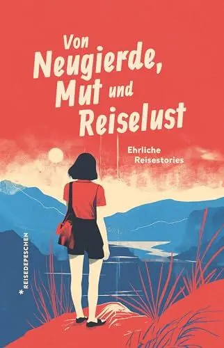 Produktbild: Von Neugierde, Mut und Reiselust: Ehrliche Reisestories