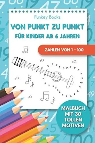 Produktbild: Von Punkt zu Punkt für Kinder ab 6 Jahren - Zahlen von 1 – 100: Malbuch mit 30 tollen Motiven