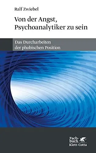 Produktbild: Von der Angst, Psychoanalytiker zu sein: Das Durcharbeiten der phobischen Position