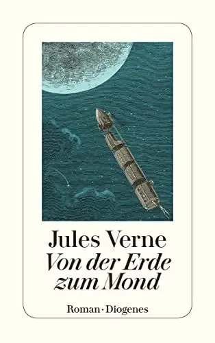 Produktbild: Von der Erde zum Mond: Direkte Fahrt in siebenundneunzig Stunden und zwanzig Minuten. Roman (detebe)