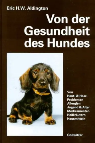 Produktbild: Von der Gesundheit des Hundes: Von Haut, Haaren, Allergien. Jugend und Alter. Gesunder Ernährung. Medikamenten, Heilkräutern, Hausmitteln