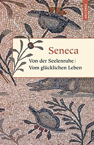 Produktbild: Von der Seelenruhe / Vom glücklichen Leben: Von der Muße, Von der Kürze des Lebens (Geschenkbuch Weisheit, Band 4)
