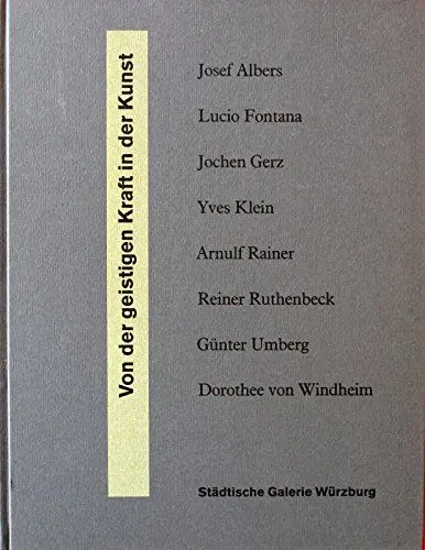 Produktbild: Von der geistigen Kraft in der Kunst: Josef Albers, Lucio Fontana, Jochen Gerz, Yves Klein, Arnulf Rainer, Reiner Ruthenbeck, Günter Umberg, Dorothee von Windheim