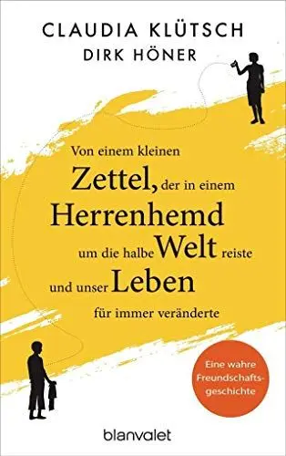Produktbild: Von einem kleinen Zettel, der in einem Herrenhemd um die halbe Welt reiste und unser Leben für immer veränderte: Eine wahre Freundschaftsgeschichte
