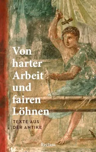 Produktbild: Von harter Arbeit und fairen Löhnen. Texte aus der Antike: Sonnabend, Holger – Job und Karriere im alten Rom und Griechenland – 14603 – Originalausgabe (Reclams Universal-Bibliothek)