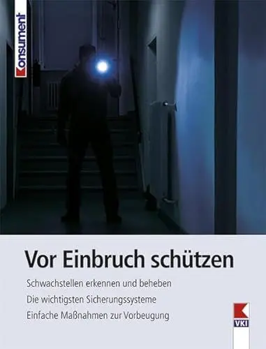 Produktbild: Vor Einbruch schützen: Schwachstellen erkennen und beheben. Die wichtigsten Sicherungssysteme. Einfache Maßnahmen zur Vorbeugung