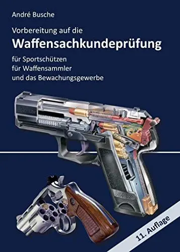 Produktbild: Vorbereitung auf die Waffensachkundeprüfung für Sportschützen, Waffensammler und das Bewachungsgewerbe: Waffenrecht - Beschussrecht - Waffentechnik - ... zur Kursbegleitung und zum Selbststudium)