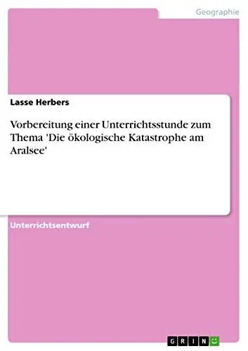 Produktbild: Vorbereitung einer Unterrichtsstunde zum Thema 'Die ökologische Katastrophe am Aralsee'