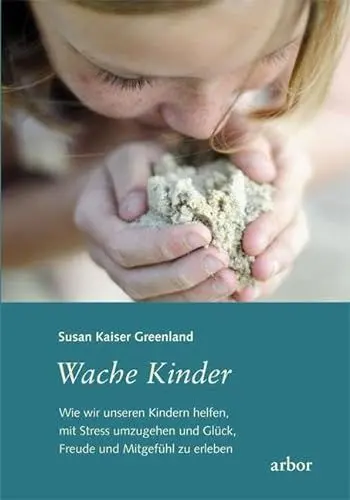 Produktbild: Wache Kinder: Wie wir unseren Kindern helfen, mit Stress umzugehen und Glück, Freude und Mitgefühl zu erleben