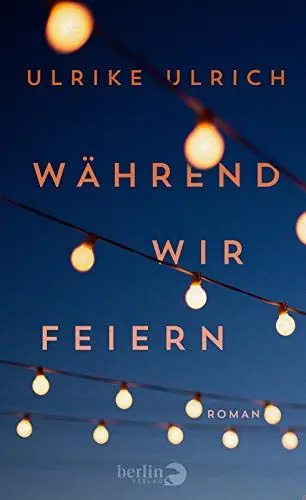 Produktbild: Während wir feiern: Roman | »Eine kluge Gesellschaftsanalyse« - Elke Heidenreich