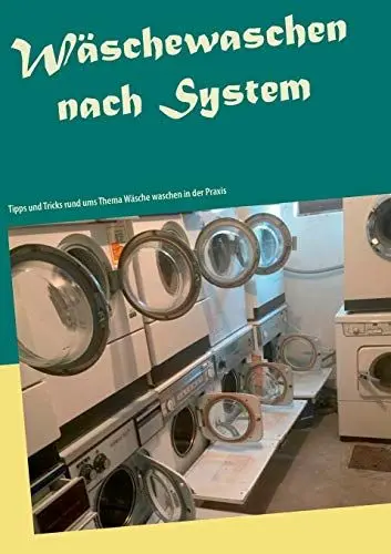 Produktbild: Wäschewaschen nach System: Tipps und Tricks rund ums Thema Wäsche waschen in der Praxis
