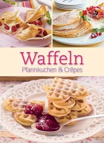 Produktbild: Waffeln, Pfannkuchen und Crêpes: Die besten Rezepte für Pfanne und Waffeleisen, süß und pikant!