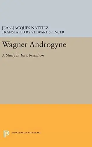 Produktbild: Wagner Androgyne: A Study in Interpretation (Princeton Legacy Library: Princeton Studies in Opera, Band 24)