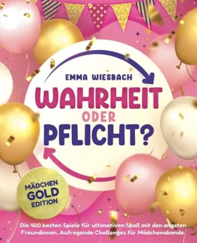 Produktbild: Wahrheit oder Pflicht? Mädchen-GOLD-Edition: Die 400 besten Spiele für ultimativen Spaß mit den engsten Freundinnen. Aufregende Challenges für Mädchenabende