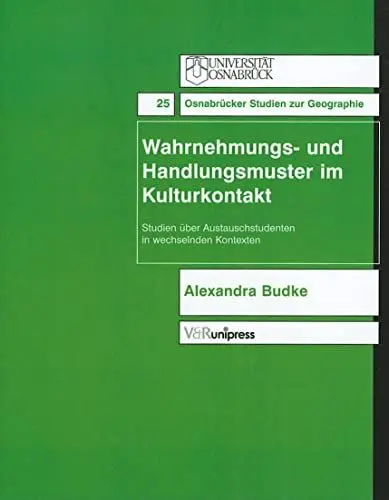 Produktbild: Wahrnehmungs- und Handlungsmuster im Kulturkontakt. Studien über Austauschstudenten in wechselnden Kontexten (Osnabrücker Studien zur Geographie (OSG), Band 25)