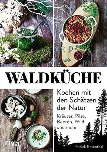 Produktbild: Waldküche: Kochen mit den Schätzen der Natur: Kräuter, Pilze, Beeren, Wild und mehr. 70 Rezepte mit heimischen Zutaten