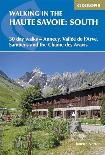 Produktbild: Walking in the Haute Savoie: South: 30 day walks - Annecy, Vall√©e de l'Arve, Samo√´ns and the Cha√Æne des Aravis (Cicerone guidebooks)