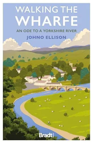Produktbild: Walking the Wharfe: An ode to a Yorkshire river (Bradt Travel Literature)