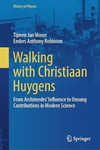 Produktbild: Walking with Christiaan Huygens: From Archimedes' Influence to Unsung Contributions in Modern Science (History of Physics)
