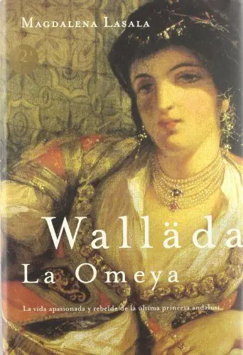 Produktbild: Walläda la Omeya : la vida apasionada y rebelde de la última princesa andalusí: La Vida Apasionada y Rebelde de La Ultima Princesa Andalusi (MR Novela Histórica, Band 1)