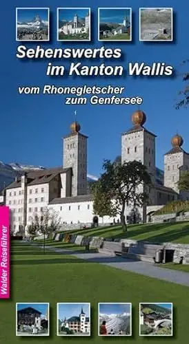Produktbild: Wallis Reiseführer - Sehenswertes im Wallis: fast alle Sehenswürdigketen vom Rhonegletscher bis zum Genfersee: vom Rhonegletscher zum Genfersee (Walder-Reiseführer)