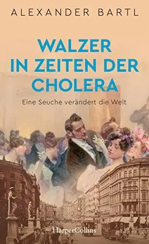 Produktbild: Walzer in Zeiten der Cholera - Eine Seuche verändert die Welt: Geschichte der Hygiene und Medizin | Epidemien | Kaiser Franz Joseph | Geschichte Wiens | Wissenschaft