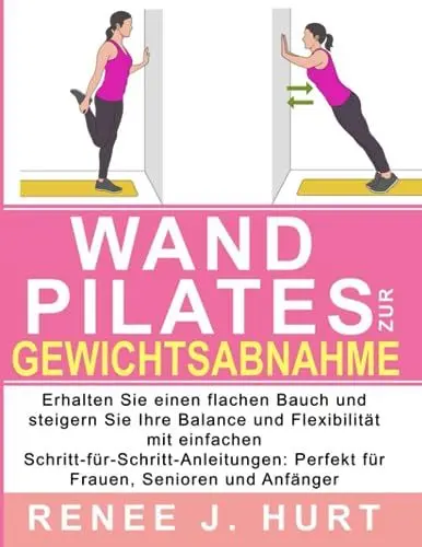 Produktbild: Wand Pilates: Erhalten Sie einen flachen Bauch und steigern Sie Ihre Balance und Flexibilität mit einfachen Schritt-für-Schritt-Anleitungen: Perfekt für Frauen, Senioren und Anfänger