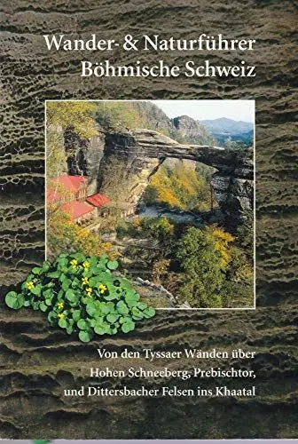 Produktbild: Wander- und Naturführer Böhmische Schweiz: Wanderführer Böhmische Schweiz – Von den Tyssaer Wänden über Hohen Schneeberg, Prebischtor und Dittersbacher Felsen ins Khaatal
