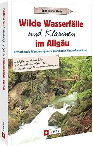 Produktbild: Wanderführer Allgäu – Wilde Wasserfälle und Klammen im Allgäu: Erfrischende Wanderungen zu grandiosen Naturschauplätzen