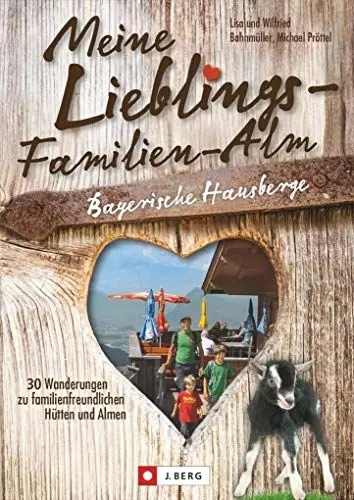 Produktbild: Wanderführer Almen: Meine Lieblings-Familien-Alm Bayerische Hausberge. 30 Wanderungen zu familienfreundlichen Hütten und Almen. Lieblings-Hütten für Wanderungen mit der Familie.