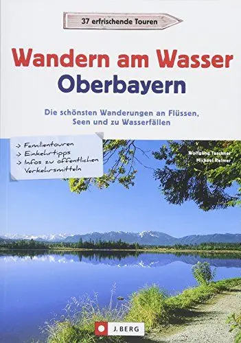 Produktbild: Wanderführer Oberbayern: Wandern am Wasser Oberbayern. Die schönsten Wanderungen an Flüssen, Seen und zu Wasserfällen. Touren in Wassernähe. Wanderwege an Bächen, Seen und Flüssen.
