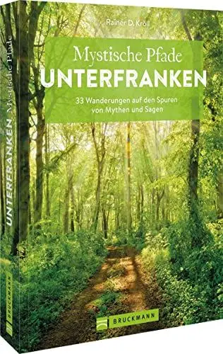 Produktbild: Wanderführer Unterfranken – Mystische Pfade Unterfranken: 33 Wanderungen auf den Spuren von Mythen und Sagen inkl. GPS-Daten zum Download