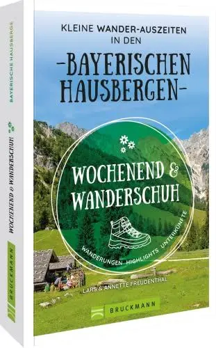 Produktbild: Wanderführer: Wochenend und Wanderschuh –Wanderurlaub in den Bayerischen Hausbergen: Wanderungen, Highlights, Unterkünfte und Kurztrips in der Natur. Mit GPS-Tracks zum Download.