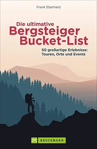 Produktbild: Wanderführer – Die ultimative Bergsteiger-Bucket-List: 50 Dinge, die man getan haben muss. Inspiration für neue Abenteuer in den Bergen.
