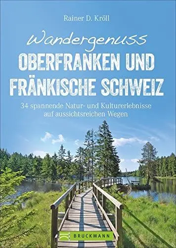 Produktbild: Wandergenuss Oberfranken und Fränkische Schweiz: 34 spannende Natur- und Kultur-Erlebnisse auf aussichtsreichen Wegen (Erlebnis Wandern)