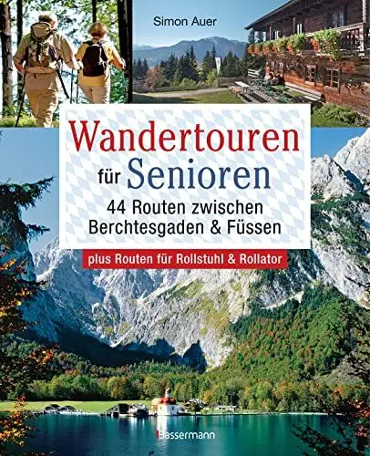 Produktbild: Wandertouren für Senioren. 44 Routen zwischen Berchtesgaden & Füssen plus Routen für Rollstuhl und Rollator. Auch für Kinderwagen geeignet.: Mit 44 Wanderkarten zum Download