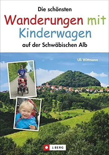 Produktbild: Wanderungen mit Kinderwagen auf der Schwäbischen Alb: Die 30 schönsten Touren und viele Tipps für Familienwanderungen. Entspannt wandern mit dem Baby: Mit GPS-Daten zum Download