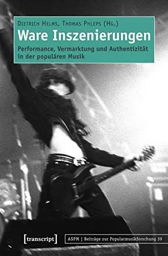 Produktbild: Ware Inszenierungen: Performance, Vermarktung und Authentizität in der populären Musik (Beiträge zur Popularmusikforschung)