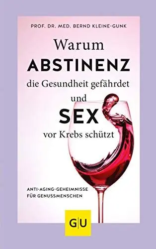 Produktbild: Warum Abstinenz die Gesundheit gefährdet und Sex vor Krebs schützt: Anti-Aging-Geheimnisse für Genussmenschen (GU Gesundheit)