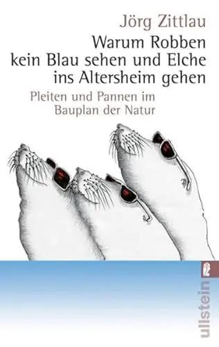 Produktbild: Warum Robben kein Blau sehen und Elche ins Altersheim gehen. Pleiten und Pannen im Bauplan der Natur