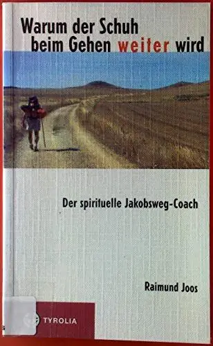 Produktbild: Warum der Schuh beim Gehen weiter wird: Der spirituelle Jakobsweg-Coach