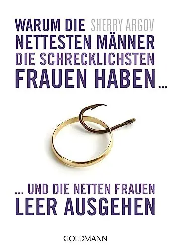 Produktbild: Warum die nettesten Männer die schrecklichsten Frauen haben ...: ... und die netten Frauen leer ausgehen - Why Men Love Bitches