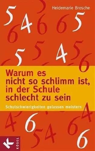 Produktbild: Warum es nicht so schlimm ist, in der Schule schlecht zu sein: Schulschwierigkeiten gelassen meistern