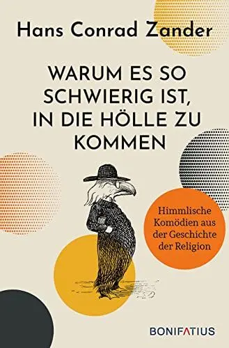 Produktbild: Warum es so schwierig ist, in die Hölle zu kommen: Himmlische Komödien aus der Geschichte der Religion. 30 Satiren über Heilige und Päpste, die katholische Kirche und das Leben heute.