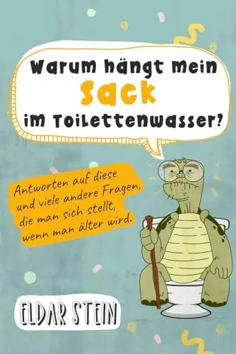 Produktbild: Warum hängt mein Sack im Toilettenwasser?: Antworten auf diese und viele andere Fragen, die man sich stellt, wenn man älter wird. Ein lustiges Geschenk für Männer