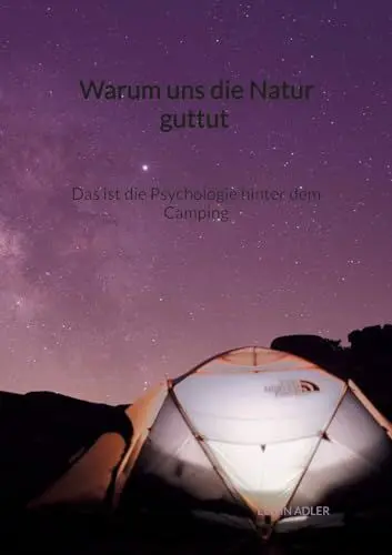 Produktbild: Warum uns die Natur guttut - Das ist die Psychologie hinter dem Camping